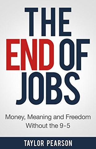 The End of Jobs: Money, Meaning and Freedom Without the 9-to-5