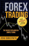 Forex Trading: The Basics Explained in Simple Terms (Bonus System incl. videos) (Forex, Forex for Beginners, Make Money Online, Currency Trading, Foreign ... Trading Strategies, Day Trading Book 1)