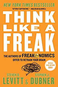 Think Like a Freak: The Authors of Freakonomics Offer to Retrain Your Brain