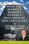 How the market makers extract millions of dollars a day & How to grab your share: The Market Makers Method